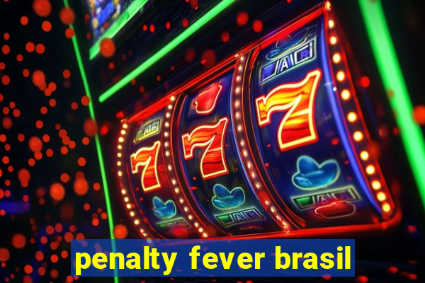 penalty fever brasil